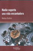 NADIE SOPORTA UNA VIDA ENCANTADORA. di BUTTINI, MATIAS 