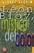 LEON BLOY, MISTICO DEL DOLOR: CON LA CORRESPONDENCIA INEDITA DE B LOY Y VILLIERS DE L ISLE ADAM de BEGUIN, ALBERT 