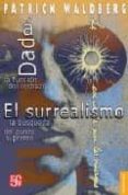 DADA: LA FUNCION DEL RECHAZO; EL SURREALISMO: LA BUSQUEDA DEL PUN TO SUPREMO di WALDBERG, PATRICK 