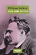UNA VIDA DIVINA de SOLLERS, PHILIPPE 