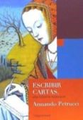 ESCRIBIR CARTAS. UNA HISTORIA MILENARIA di PETRUCCI, ARMANDO 