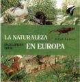 LA NATURALEZA EN EUROPA: ENCICLOPEDIA VISUAL di VV.AA