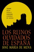 LOS REINOS OLVIDADOS DE ESPAA de MENA, JOSE MARIA DE 