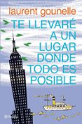 TE LLEVARE A UN LUGAR DONDE TODO ES POSIBLE de GOUNELLE, LAURENT 