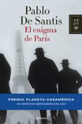 EL ENIGMA DE PARIS (PREMIO IBEROAMERICANO PLANETA-CASA AMERICA DE NARRATIVA) de SANTIS, PABLO DE 