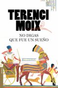 NO DIGAS QUE FUE UN SUEO de MOIX, TERENCI 