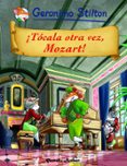 (PE) GERONIMO STILTON 9: TOCALA OTRA VEZ, MOZART! de STILTON, GERONIMO   STILTON, GERONIMO 