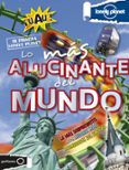 LO MS ALUCINANTE DEL MUNDO (MI PRIMERA LONEYLY PLANET) de BATTERFIELD, MOIRA COLLINS, TIM 