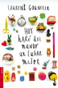 HOY HARE DEL MUNDO UN LUGAR MEJOR de GOUNELLE, LAURENT 