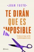 TE DIRAN QUE ES IMPOSIBLE de FUEYO, JUAN 
