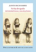 NO HAY DOS IGUALES: INDIVIDUALIDAD HUMANA Y NATURALEZA HUMANA de HARRIS, JUDITH RICH 