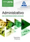 ADMINISTRATIVOS DE LAS CORPORACIONES LOCALES: SUPUESTOS PRACTICOS (2 ED.) de USERO LOPEZ, JUAN CARLOS 