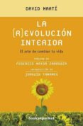 LA REVOLUCION INTERIOR: EL ARTE DE CAMBIAR TU VIDA de MARTI MARTINEZ, DAVID 
