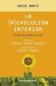 LA REVOLUCION INTERIOR: EL ARTE DE CAMBIAR TU VIDA di MARTI MARTINEZ, DAVID 