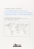 DIVERSIDAD LINGUISTICA: UNA INVITACION A RECONOCERLA, COMPRENDERLA E INCORPORARLA di VV.AA. 