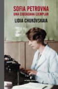 SOFIA PETROVNA: UNA CIUDADANA EJEMPLAR de CHUKOVSKAYA, LIDIYA 