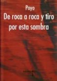 DE ROCA A ROCA Y TIRO POR ESTA SOMBRA di POYO 