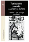 PERIODISMO NARRATIVO EN AMERICA LATINA di LOPEZ HIDALGO, ANTONIO 