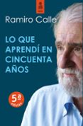 LO QUE APRENDI EN CINCUENTA AOS de CALLE, RAMIRO 