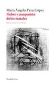 FIEBRE Y COMPASION DE LOS METALES de PEREZ LOPEZ, MARIA ANGELES 