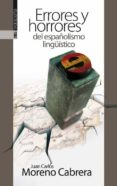 ERRORES Y HORRORES DEL ESPAOLISMO LINGUISTICO di MORENO, JUAN CARLOS 