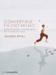 CONVERTIRSE EN UNO MISMO: COMO TOMAR LAS RIENDAS DE TU PROPIA VIDA? de ATTALI, JACQUES 