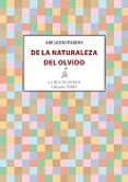 DE LA NATURALEZA DEL OLVIDO de PARDO, ARCADIO 