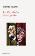 LA CATALUA INSURGENTE di COLOME, GABRIEL 