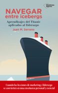 NAVEGAR ENTRE ICEBERGS di SERRANO, JUAN M. 