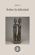 SOBRE LA FELICIDAD de SENECA, LUCIO ANNEO 