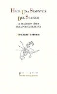 HACIA UNA SEMANTICA DEL SILENCIO: LA TRADICION LIRICA DE LA POESIA MEXICANA de CELORIO, GONZALO 
