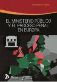 EL MINISTERIO PBLICO Y EL PROCESO PENAL EN EUROPA de MARTIN PASTOR, JOSE 