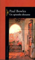 UN EPISODIO DISTANTE de BOWLES, PAUL 