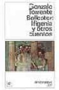 IFIGENIA Y OTROS CUENTOS de TORRENTE BALLESTER, GONZALO 