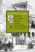 HACIA EL MAR EGEO: MEMORIAS DE UN HELENISTA DURANTE LA SEGUNDA GU ERRA MUNDIAL di KIRK, GEOFFEY S. 