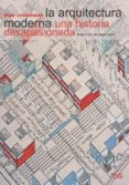 LA ARQUITECTURA MODERNA: UNA HISTORIA APASIONADA di COLQUHOUN, ALAN 