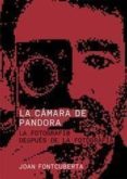 LA CAMARA DE PANDORA: LA FOTOGRAFI@ DESPUES DE LA FOTOGRAFIA de FONTCUBERTA, JOAN 