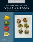 RECETAS BASICAS CON VERDURAS: 80 RECETAS ILUSTRADAS PASO A PASO ( ESCUELA DE COCINA) de VASSALLO, JODY   VOZZARD, CLIVE 
