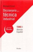 DICCIONARIO DE LA TECNICA INDUSTRIAL, TOMO I (BILINGE ALEMAN- ESPAOL) de ERNST, RICHARD 