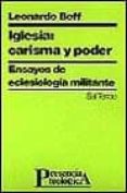 IGLESIA, CARISMA Y PODER ENSAYOS DE ECLESIOLOGIA MILITANTE de BOFF, LEONARDO 