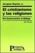 EL CRISTIANISMO Y LAS RELIGIONES: DEL DESENCUENTRO AL DIALOGO de DUPUIS, JACQUES 