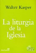 LA LITURGIA DE LA IGLESIA de KASPER, WALTER 