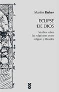 ECLIPSE DE DIOS: ESTUDIOS SOBRE LAS RELACIONES ENTRE RELIGION Y F ILOSOFIA de BUBER, MARTIN 