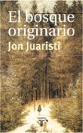 EL BOSQUE ORIGINARIO di JUARISTI, JON 