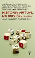 HISTORIA VIRTUAL DE ESPAA (1870-2004): QUE HUBIERA PASADO SI? di VV.AA. 