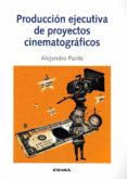 PRODUCCION EJECUTIVA DE PROYECTOS CINEMATOGRAFICOS de PARDO, ALEJANDRO 