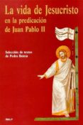 LA VIDA DE JESUCRISTO EN LA PREDICACION DE JUAN PABLO II de BETETA, PEDRO 