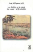 LAS ANTILLAS EN LA ERA DE LAS LUCES Y LA REVOLUCION di PIQUERAS, JOSE A. 