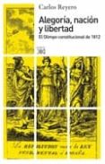 ALEGORIA, NACION Y LIBERTAD: EL OLIMPO CONSTITUCIONAL DE 1812 di REYERO, CARLOS 