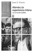 ALLENDE Y LA EXPERIENCIA CHILENA de GARCES, JOAN E. 